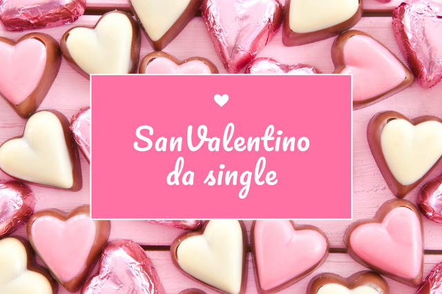 San Valentino da single San Valentino da single: Amate voi stessi