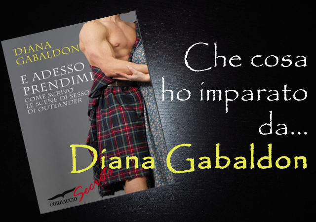 E adesso prendimi. Come scrivo le scene di sesso di Outlander di Diana Gabaldon E adesso prendimi. Come scrivo le scene di sesso di Outlander di Diana Gabaldon